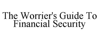 THE WORRIER'S GUIDE TO FINANCIAL SECURITY