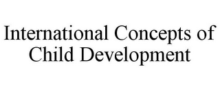 INTERNATIONAL CONCEPTS OF CHILD DEVELOPMENT