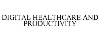 DIGITAL HEALTHCARE AND PRODUCTIVITY