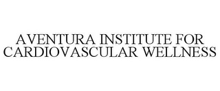 AVENTURA INSTITUTE FOR CARDIOVASCULAR WELLNESS