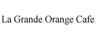 LA GRANDE ORANGE CAFE