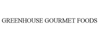 GREENHOUSE GOURMET FOODS