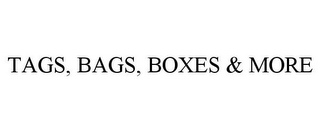 TAGS, BAGS, BOXES & MORE