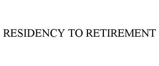 RESIDENCY TO RETIREMENT