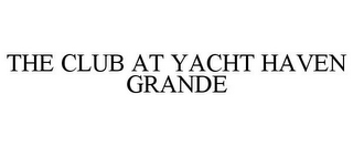 THE CLUB AT YACHT HAVEN GRANDE