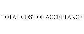 TOTAL COST OF ACCEPTANCE