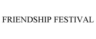 FRIENDSHIP FESTIVAL