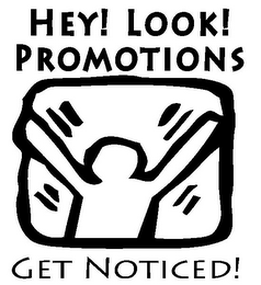 HEY! LOOK! PROMOTIONS GET NOTICED!