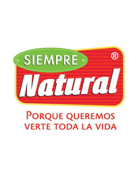 SIEMPRE NATURAL PORQUE QUEREMOS VERTE TODA LA VIDA