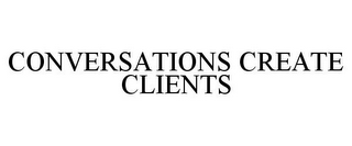 CONVERSATIONS CREATE CLIENTS