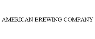 AMERICAN BREWING COMPANY