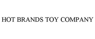 HOT BRANDS TOY COMPANY