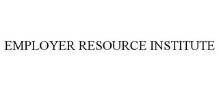 EMPLOYER RESOURCE INSTITUTE