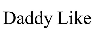 DADDY LIKE
