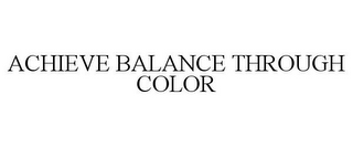 ACHIEVE BALANCE THROUGH COLOR