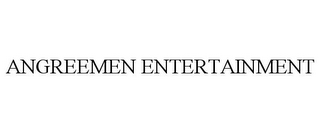 ANGREEMEN ENTERTAINMENT