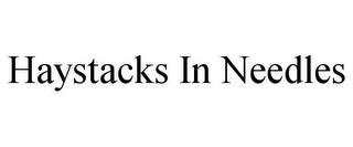 HAYSTACKS IN NEEDLES