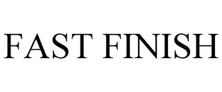 FAST FINISH
