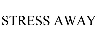 STRESS AWAY