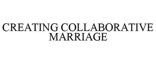 CREATING COLLABORATIVE MARRIAGE