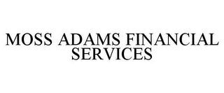 MOSS ADAMS FINANCIAL SERVICES