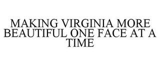 MAKING VIRGINIA MORE BEAUTIFUL ONE FACEAT A TIME
