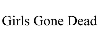 GIRLS GONE DEAD