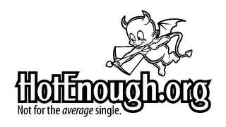 HOTENOUGH.ORG NOT FOR THE AVERAGE SINGLE.