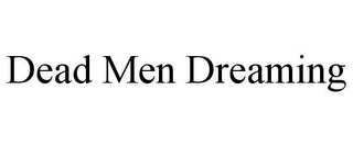 DEAD MEN DREAMING