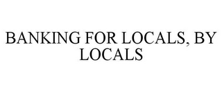 BANKING FOR LOCALS, BY LOCALS