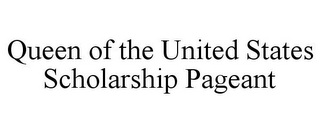 QUEEN OF THE UNITED STATES SCHOLARSHIP PAGEANT