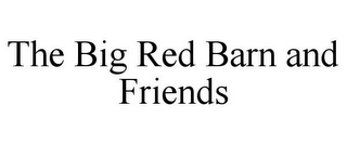 THE BIG RED BARN AND FRIENDS