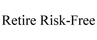 RETIRE RISK-FREE