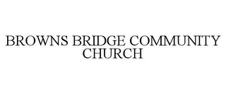 BROWNS BRIDGE COMMUNITY CHURCH