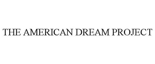 THE AMERICAN DREAM PROJECT