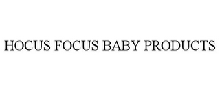 HOCUS FOCUS BABY PRODUCTS