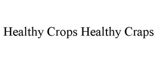 HEALTHY CROPS HEALTHY CRAPS