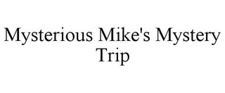 MYSTERIOUS MIKE'S MYSTERY TRIP