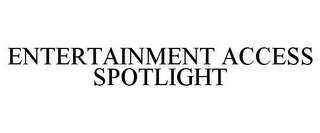 ENTERTAINMENT ACCESS SPOTLIGHT