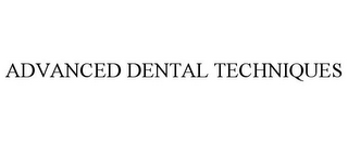 ADVANCED DENTAL TECHNIQUES