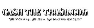 CA$H THE TRA$H.COM "WE PICK IT UP. WE SELL IT. WE SEND YOU THE CASH!"