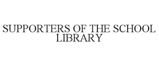 SUPPORTERS OF THE SCHOOL LIBRARY