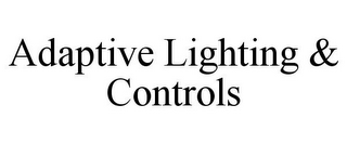 ADAPTIVE LIGHTING & CONTROLS