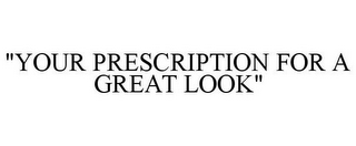 "YOUR PRESCRIPTION FOR A GREAT LOOK"