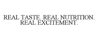 REAL TASTE. REAL NUTRITION. REAL EXCITEMENT.