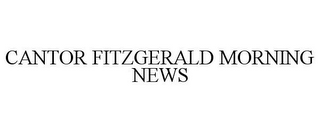 CANTOR FITZGERALD MORNING NEWS