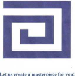 LET US CREATE A MASTERPIECE FOR YOU!