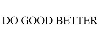 DO GOOD BETTER