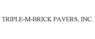 TRIPLE-M-BRICK PAVERS, INC.