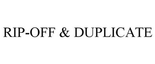 RIP-OFF & DUPLICATE